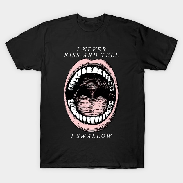 I never kiss and tell I swallow T-Shirt by CasualTeesOfFashion